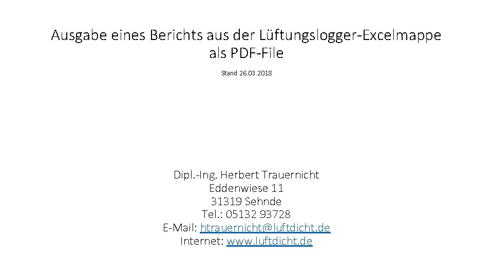 Ausgabe eines Berichts aus der Lüftungslogger-Excelmappe als PDF-File Stand 26. 03. 2018 Dipl. -Ing.