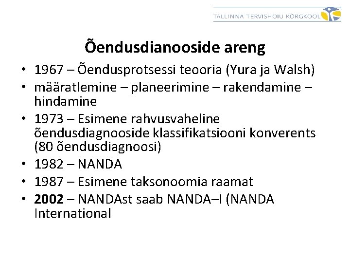 Õendusdianooside areng • 1967 – Õendusprotsessi teooria (Yura ja Walsh) • määratlemine – planeerimine