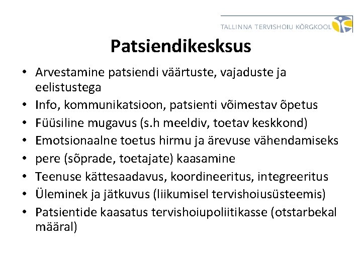 Patsiendikesksus • Arvestamine patsiendi väärtuste, vajaduste ja eelistustega • Info, kommunikatsioon, patsienti võimestav õpetus