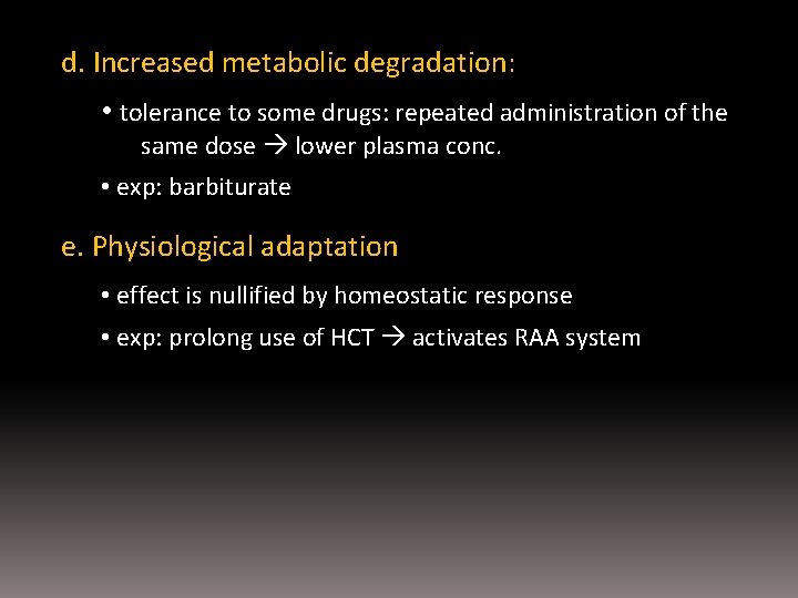 d. Increased metabolic degradation: • tolerance to some drugs: repeated administration of the same