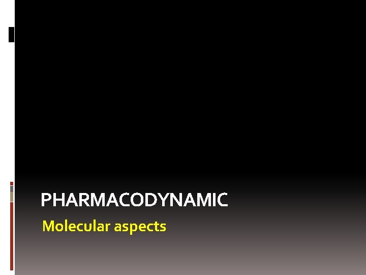 PHARMACODYNAMIC Molecular aspects 