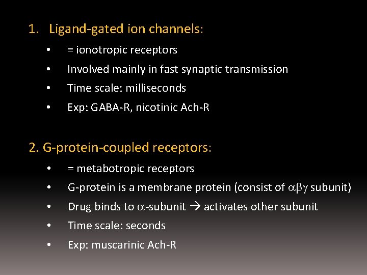 1. Ligand-gated ion channels: • = ionotropic receptors • Involved mainly in fast synaptic