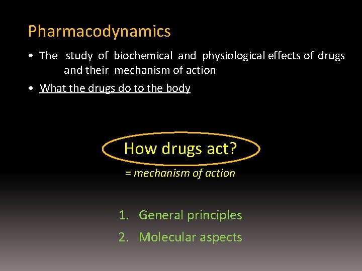 Pharmacodynamics • The study of biochemical and physiological effects of drugs and their mechanism