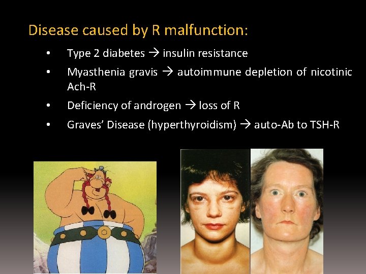 Disease caused by R malfunction: • Type 2 diabetes insulin resistance • Myasthenia gravis