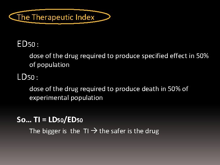 The Therapeutic Index ED 50 : dose of the drug required to produce specified