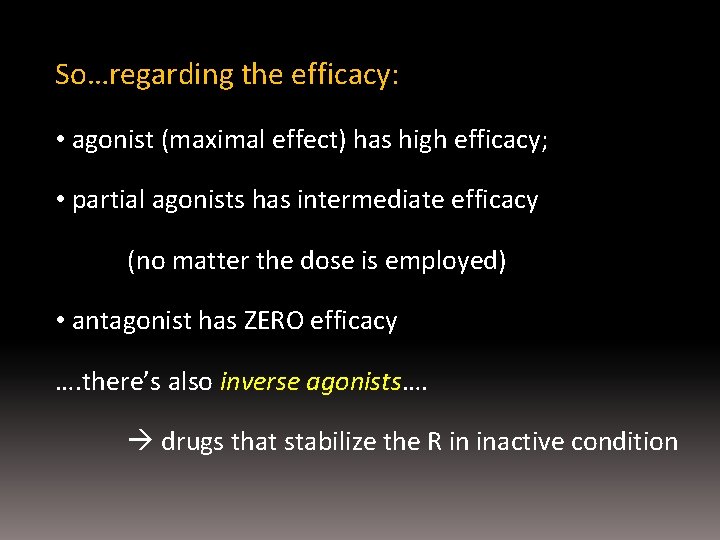 So…regarding the efficacy: • agonist (maximal effect) has high efficacy; • partial agonists has