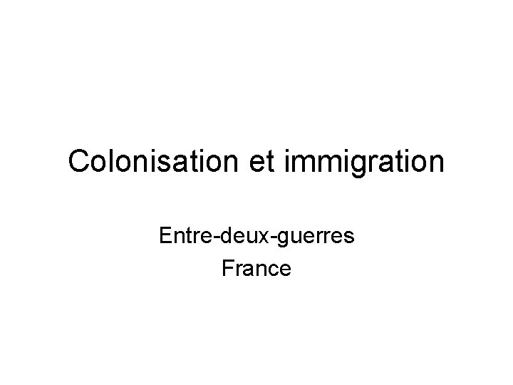 Colonisation et immigration Entre-deux-guerres France 