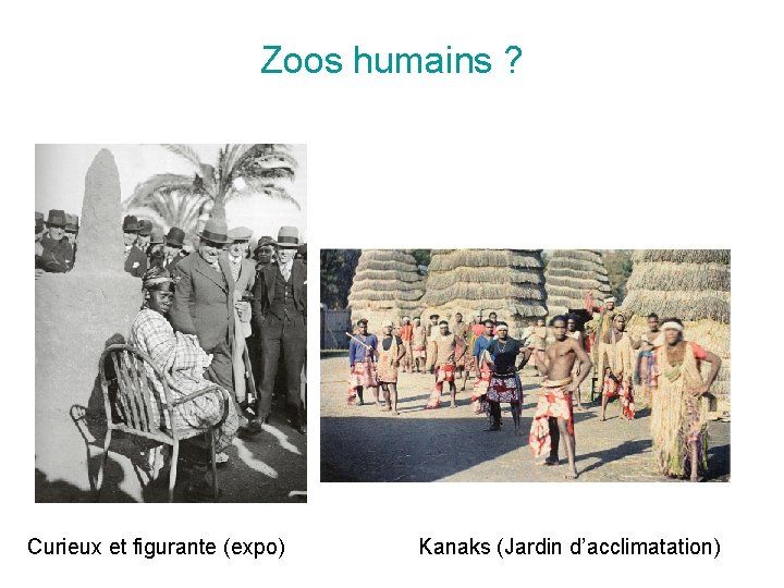 Zoos humains ? Curieux et figurante (expo) Kanaks (Jardin d’acclimatation) 