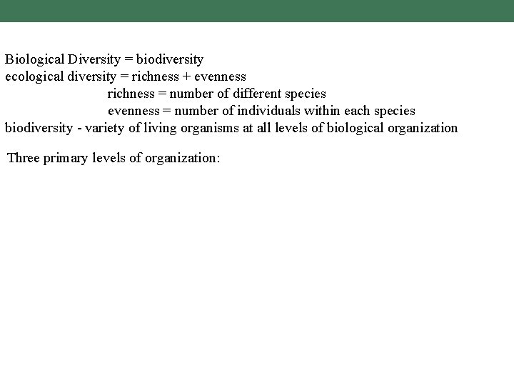 Biological Diversity = biodiversity ecological diversity = richness + evenness richness = number of