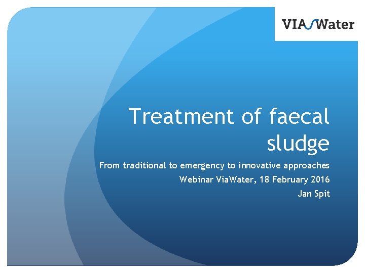 Treatment of faecal sludge From traditional to emergency to innovative approaches Webinar Via. Water,
