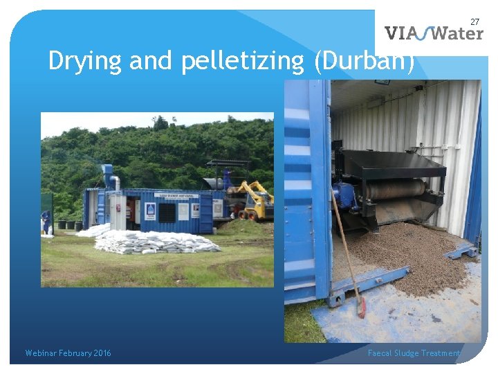 27 Drying and pelletizing (Durban) Webinar February 2016 Faecal Sludge Treatment 