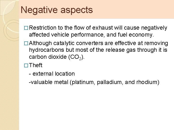 Negative aspects � Restriction to the flow of exhaust will cause negatively affected vehicle