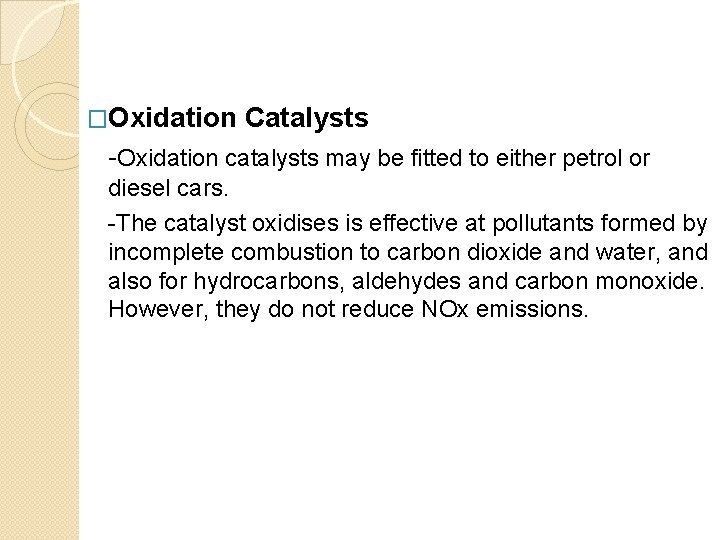 �Oxidation Catalysts -Oxidation catalysts may be fitted to either petrol or diesel cars. -The
