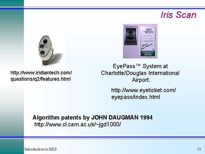 Iris Scan http: //www. iridiantech. com/ questions/q 2/features. html Eye. Pass™ System at Charlotte/Douglas Iris Scan http: //www. iridiantech. com/ questions/q 2/features. html Eye. Pass™ System at Charlotte/Douglas