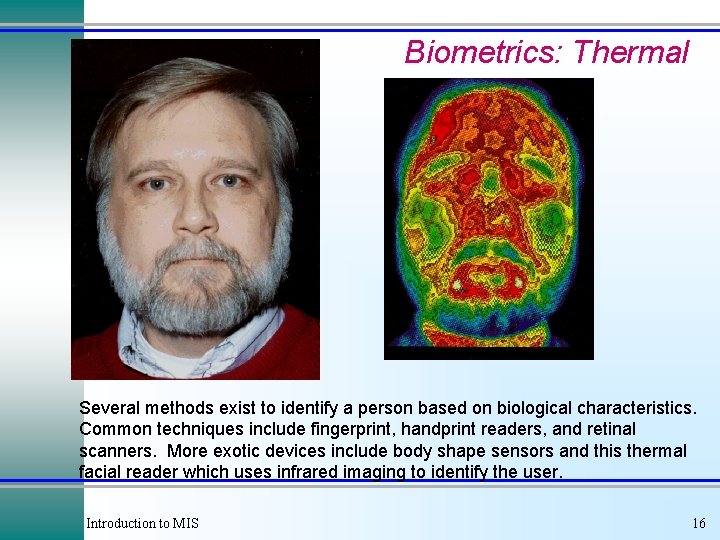 Biometrics: Thermal Several methods exist to identify a person based on biological characteristics. Common Biometrics: Thermal Several methods exist to identify a person based on biological characteristics. Common