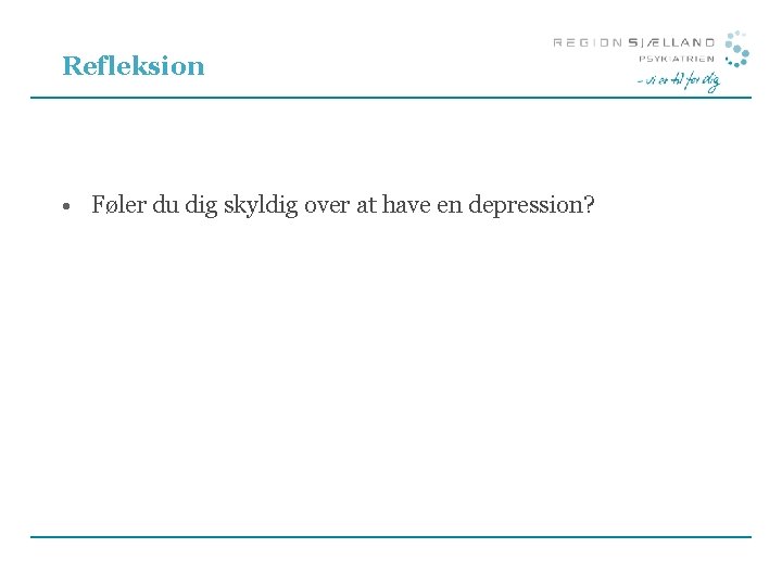 Refleksion • Føler du dig skyldig over at have en depression? Refleksion • Føler du dig skyldig over at have en depression?