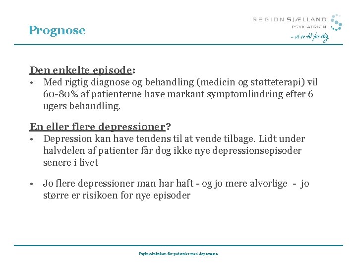 Prognose Den enkelte episode: • Med rigtig diagnose og behandling (medicin og støtteterapi) vil Prognose Den enkelte episode: • Med rigtig diagnose og behandling (medicin og støtteterapi) vil