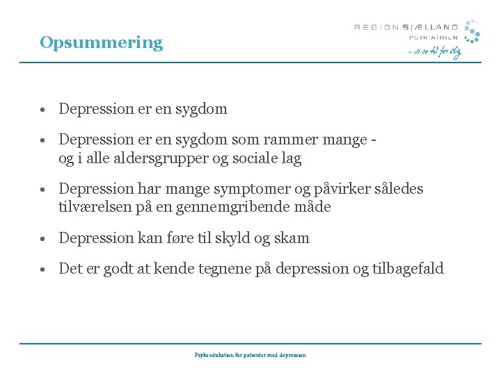 Opsummering • Depression er en sygdom som rammer mange og i alle aldersgrupper og Opsummering • Depression er en sygdom som rammer mange og i alle aldersgrupper og