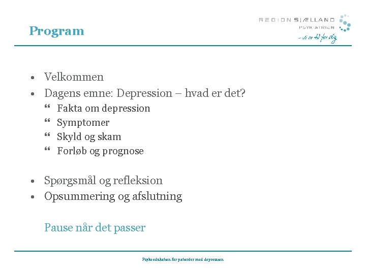 Program • Velkommen • Dagens emne: Depression – hvad er det? } } Fakta Program • Velkommen • Dagens emne: Depression – hvad er det? } } Fakta