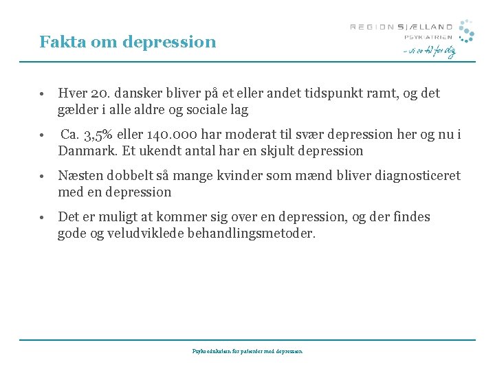 Fakta om depression • Hver 20. dansker bliver på et eller andet tidspunkt ramt, Fakta om depression • Hver 20. dansker bliver på et eller andet tidspunkt ramt,