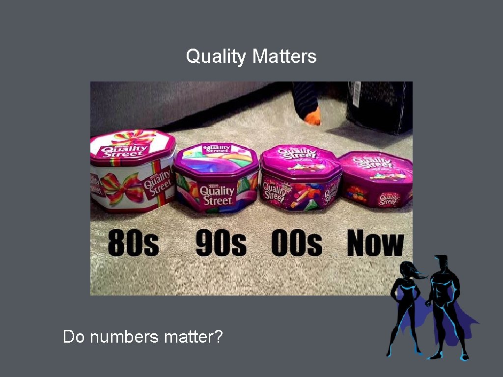 Quality Matters Do numbers matter? 