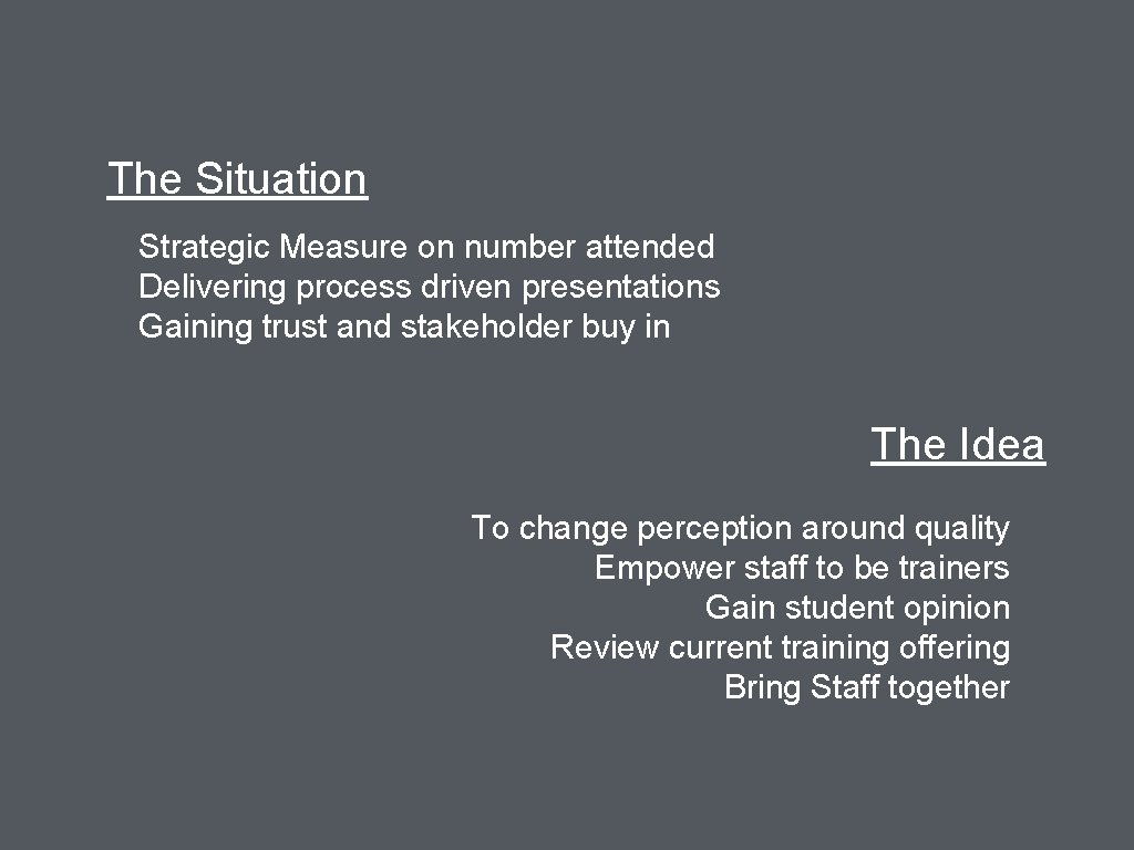 The Situation Strategic Measure on number attended Delivering process driven presentations Gaining trust and