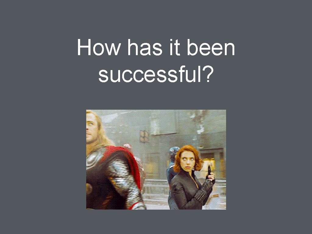 How has it been successful? 