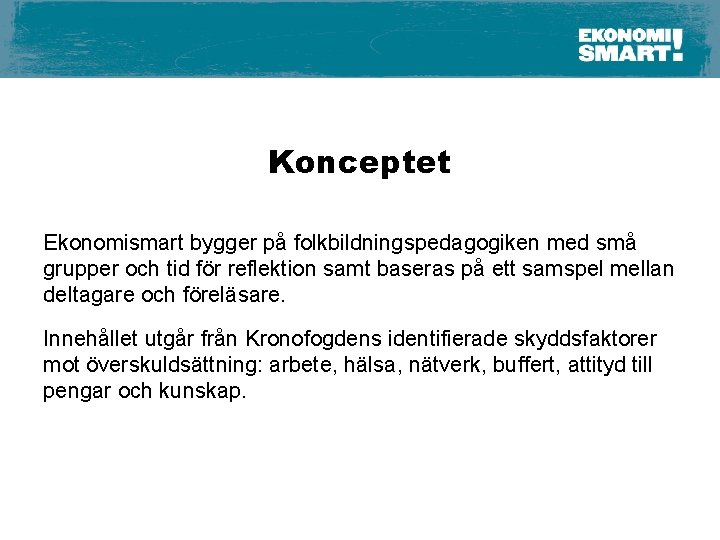 Konceptet Ekonomismart bygger på folkbildningspedagogiken med små grupper och tid för reflektion samt baseras