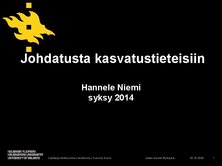  Johdatusta kasvatustieteisiin Hannele Niemi syksy 2014 Käyttäytymistieteellinen tiedekunta / Hannele Niemi www. helsinki.