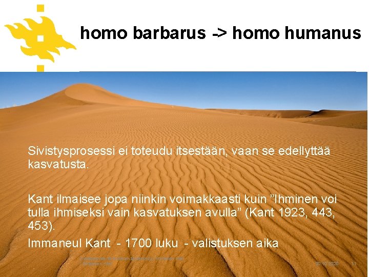 homo barbarus -> homo humanus Sivistysprosessi ei toteudu itsestään, vaan se edellyttää kasvatusta. Kant