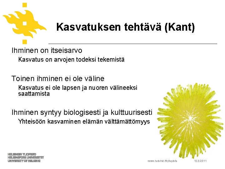 Kasvatuksen tehtävä (Kant) Ihminen on itseisarvo Kasvatus on arvojen todeksi tekemistä Toinen ihminen ei