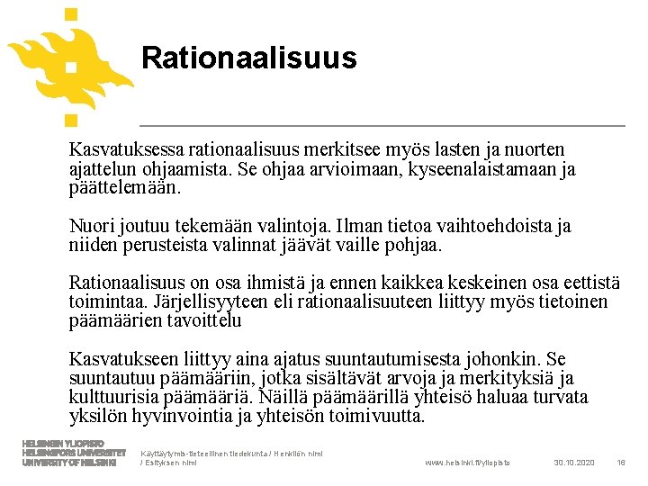 Rationaalisuus Kasvatuksessa rationaalisuus merkitsee myös lasten ja nuorten ajattelun ohjaamista. Se ohjaa arvioimaan, kyseenalaistamaan