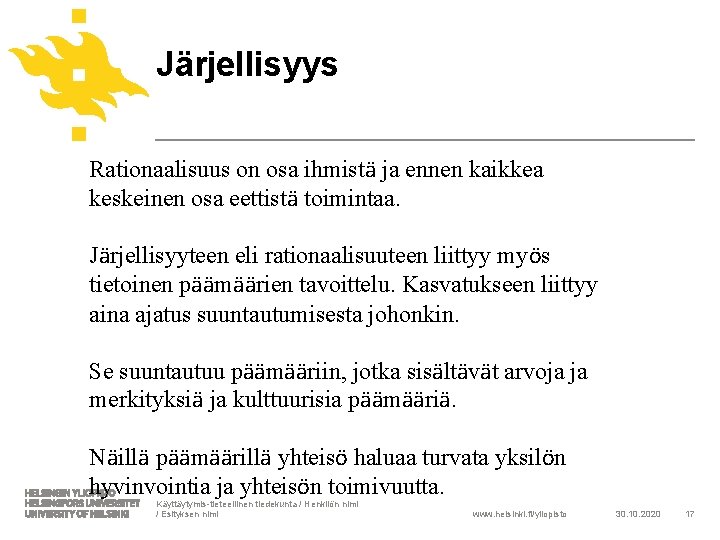 Järjellisyys Rationaalisuus on osa ihmistä ja ennen kaikkea keskeinen osa eettistä toimintaa. Järjellisyyteen eli