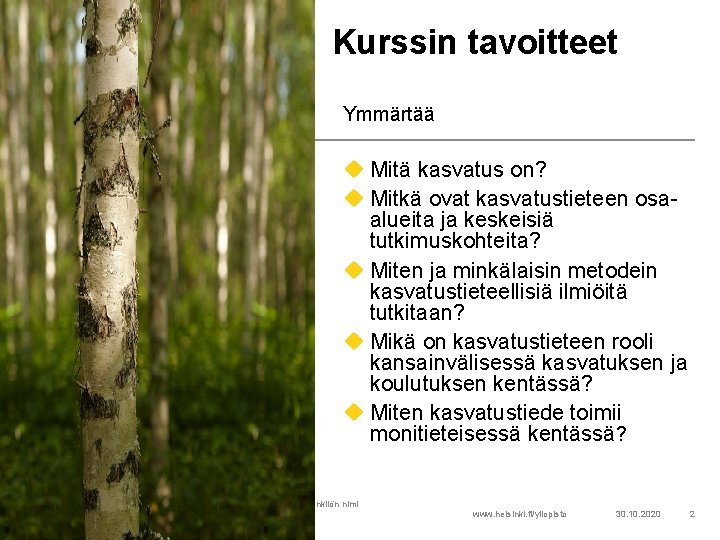 Kurssin tavoitteet Ymmärtää u Mitä kasvatus on? u Mitkä ovat kasvatustieteen osaalueita ja keskeisiä