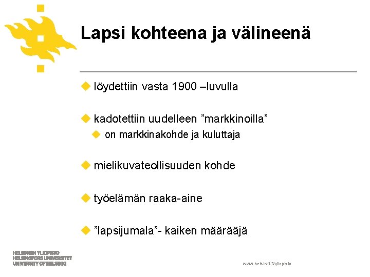 Lapsi kohteena ja välineenä u löydettiin vasta 1900 –luvulla u kadotettiin uudelleen ”markkinoilla” u