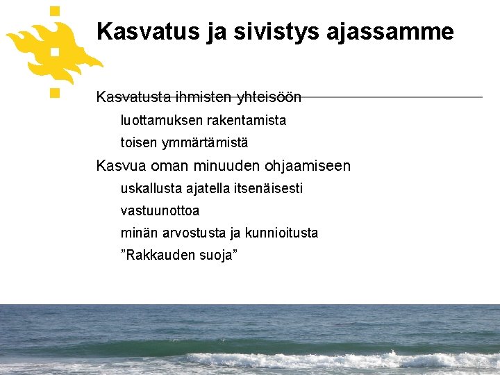 Kasvatus ja sivistys ajassamme Kasvatusta ihmisten yhteisöön luottamuksen rakentamista toisen ymmärtämistä Kasvua oman minuuden