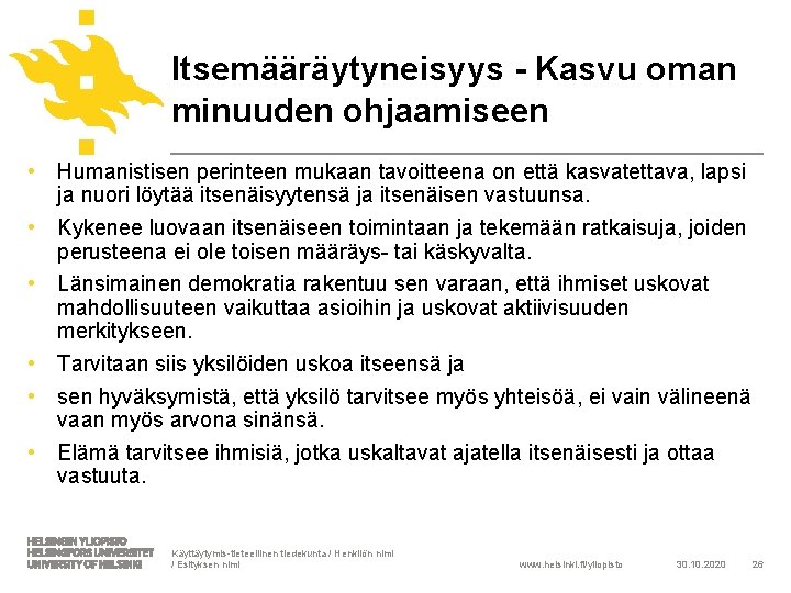 Itsemääräytyneisyys - Kasvu oman minuuden ohjaamiseen • Humanistisen perinteen mukaan tavoitteena on että kasvatettava,