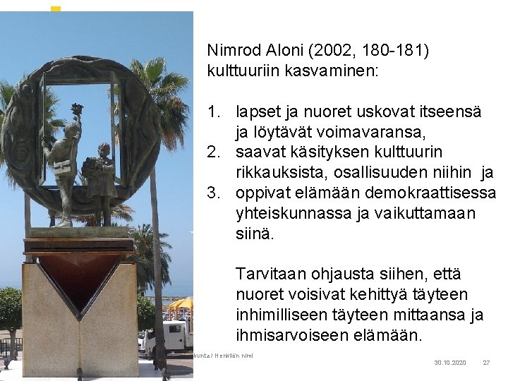 Nimrod Aloni (2002, 180 -181) kulttuuriin kasvaminen: 1. lapset ja nuoret uskovat itseensä ja