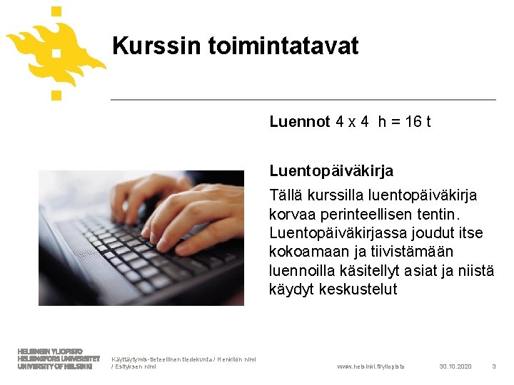 Kurssin toimintatavat Luennot 4 x 4 h = 16 t Luentopäiväkirja Tällä kurssilla luentopäiväkirja