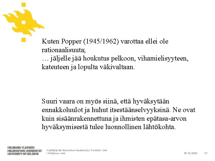 Kuten Popper (1945/1962) varottaa ellei ole rationaalisuuta; … jäljelle jää houkutus pelkoon, vihamielisyyteen, kateuteen