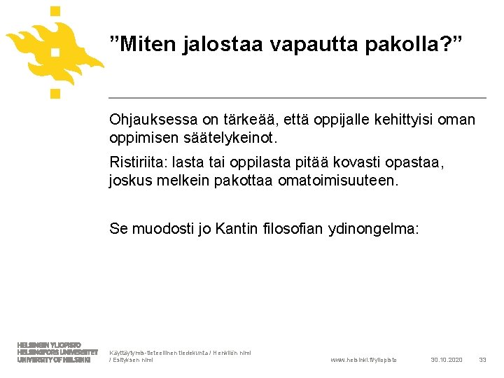 ”Miten jalostaa vapautta pakolla? ” Ohjauksessa on tärkeää, että oppijalle kehittyisi oman oppimisen säätelykeinot. ”Miten jalostaa vapautta pakolla? ” Ohjauksessa on tärkeää, että oppijalle kehittyisi oman oppimisen säätelykeinot.