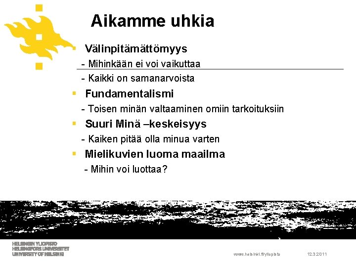 Aikamme uhkia § Välinpitämättömyys - Mihinkään ei voi vaikuttaa - Kaikki on samanarvoista §