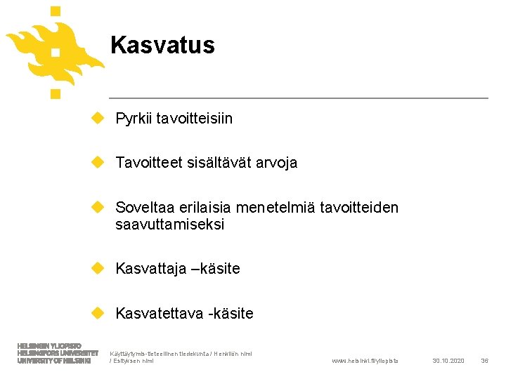 Kasvatus u Pyrkii tavoitteisiin u Tavoitteet sisältävät arvoja u Soveltaa erilaisia menetelmiä tavoitteiden saavuttamiseksi