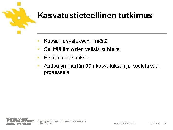 Kasvatustieteellinen tutkimus • Kuvaa kasvatuksen ilmiöitä • Selittää ilmiöiden välisiä suhteita • Etsii lainalaisuuksia