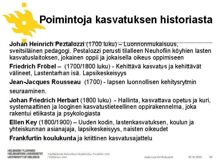 Poimintoja kasvatuksen historiasta Johan Heinrich Peztalozzi (1700 luku) – Luonnonmukaisuus, sveitsiläinen pedagogi. Pestalozzi perusti