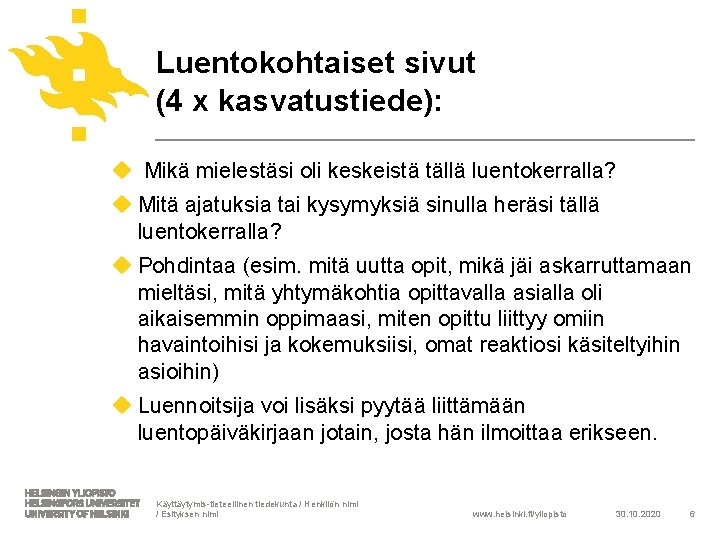 Luentokohtaiset sivut (4 x kasvatustiede): u Mikä mielestäsi oli keskeistä tällä luentokerralla? u Mitä