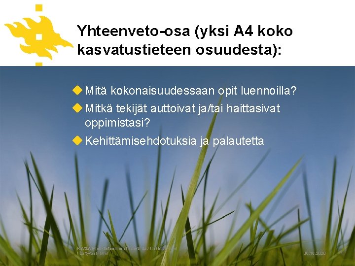 Yhteenveto-osa (yksi A 4 koko kasvatustieteen osuudesta): u Mitä kokonaisuudessaan opit luennoilla? u Mitkä