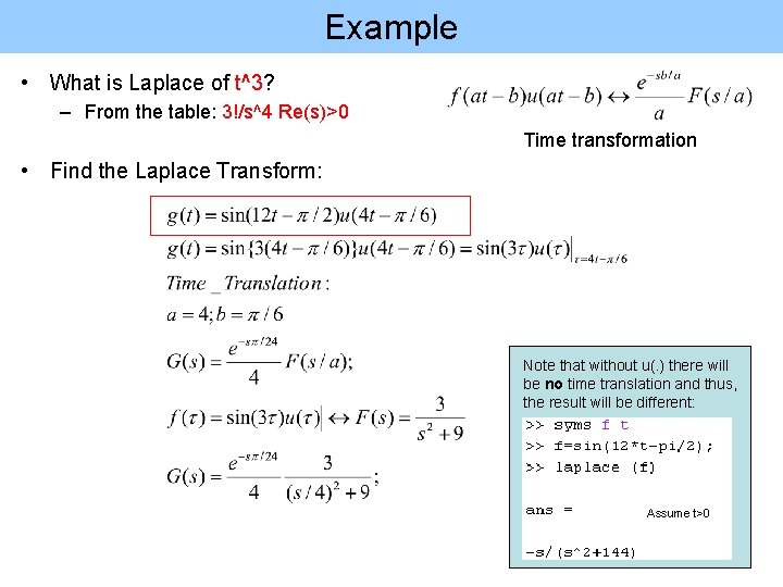 Example • What is Laplace of t^3? – From the table: 3!/s^4 Re(s)>0 Time