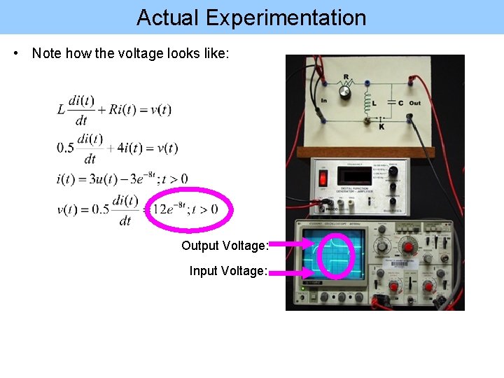 Actual Experimentation • Note how the voltage looks like: Output Voltage: Input Voltage: 