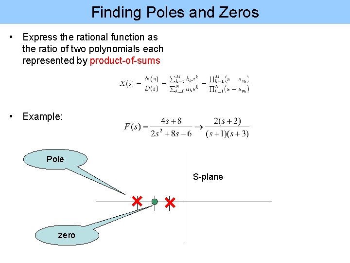 Finding Poles and Zeros • Express the rational function as the ratio of two